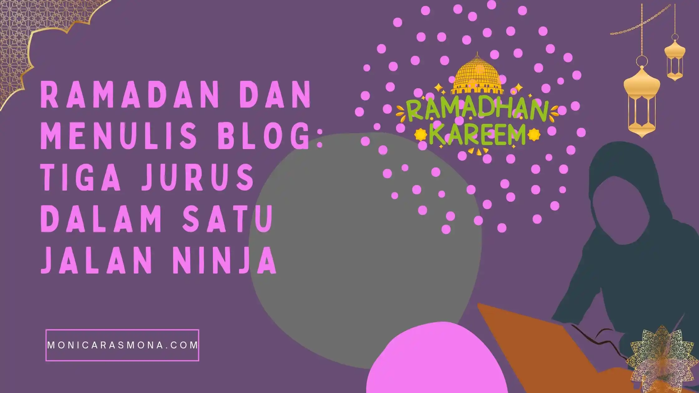Ramadan dan Menulis Blog: Tiga Jurus dalam Satu Jalan Ninja